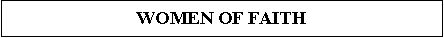 Text Box: WOMEN OF FAITH