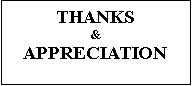 Text Box: THANKS&APPRECIATION